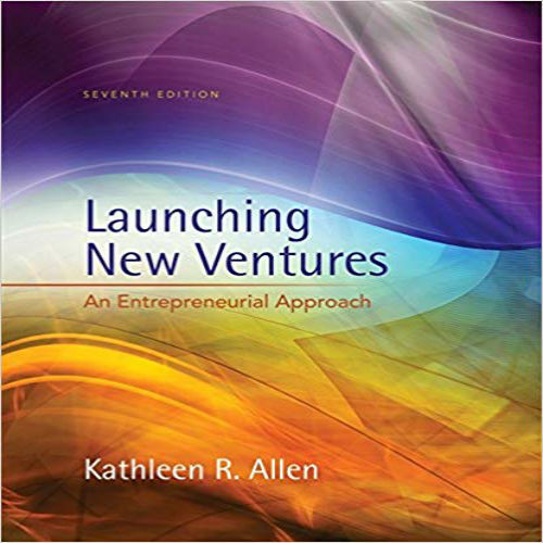 Solution Manual for Launching New Ventures An Entrepreneurial Approach 7th Edition Allen 1305102509 9781305102507