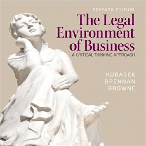 Solution Manual for Legal Environment of Business 7th Edition Kubasek Brennan Browne 013354642X 9780133546422