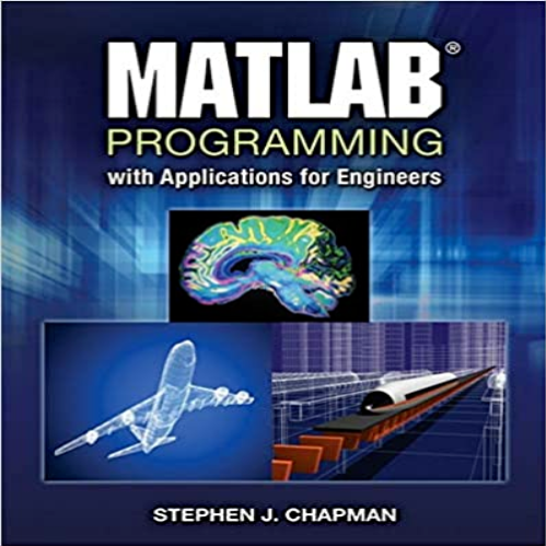 Solution Manual for MATLAB Programming with Applications for Engineers 1st Edition CLEngineering Chapman 0495668079 9780495668077