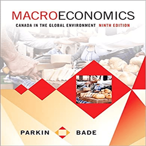 Solution Manual for Macroeconomics Canada in the Global Environment Canadian 9th Edition Parkin 0321931203 9780321931207