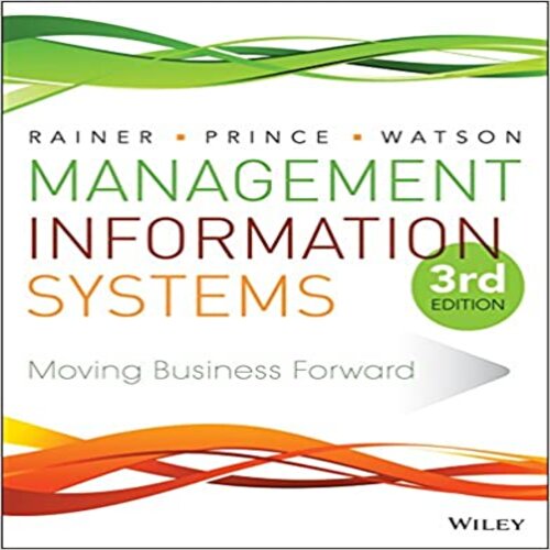 Solution Manual for Management Information Systems 3rd Edition Rainer Prince and Watson 111889538X 9781118895382