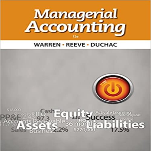  Solution Manual for Managerial Accounting 12th Edition Warren Reeve and Duchac 1133952402 9781133952404