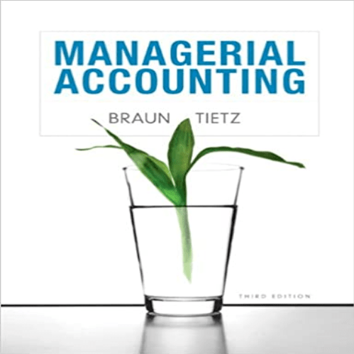 Solution Manual for Managerial Accounting 3rd Edition Braun Tietz 0132890542 9780132890540