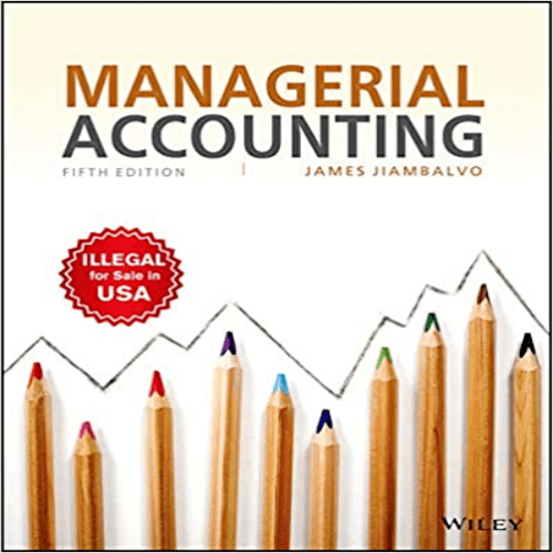 Solution Manual for Managerial Accounting 5th Edition Jiambalvo 8126552689 9788126552689