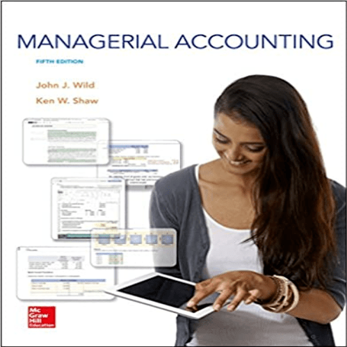 Solution Manual for Managerial Accounting 5th Edition Wild Shaw 1259176495 9781259176494
