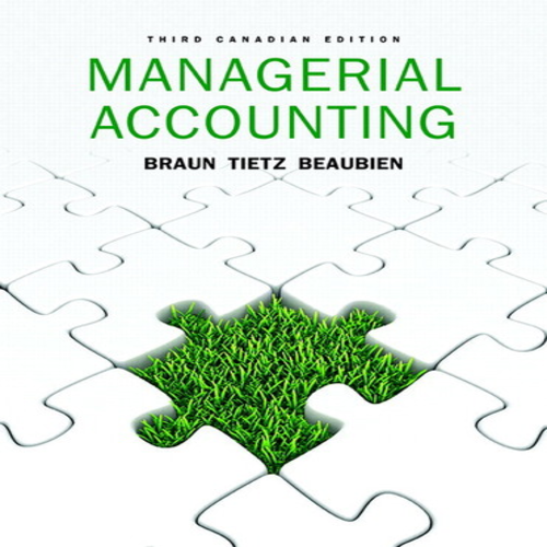 Solution Manual for Managerial Accounting Canadian 3rd Edition Braun Tietz Beaubien 0134151844 9780134151847