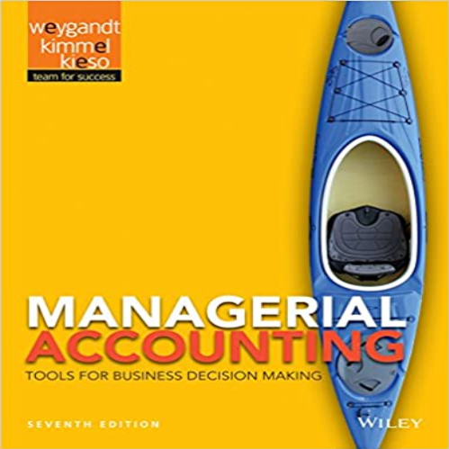 Solution Manual for Managerial Accounting Tools for Business Decision Making 7th Edition Weygandt Kimmel Kieso 9781118334331