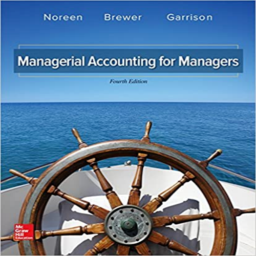 Solution Manual for Managerial Accounting for Managers 4th Edition Noreen Brewer Garrison 1259578542 9781259578540