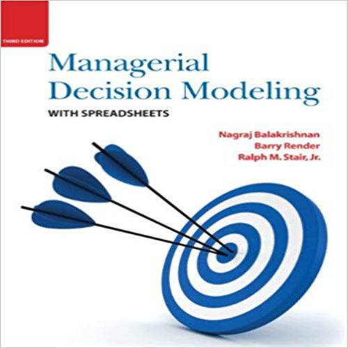 Solution Manual for Managerial Decision Modeling with Spreadsheets 3rd Edition Balakrishnan Render Stair 0136115837 9780136115830