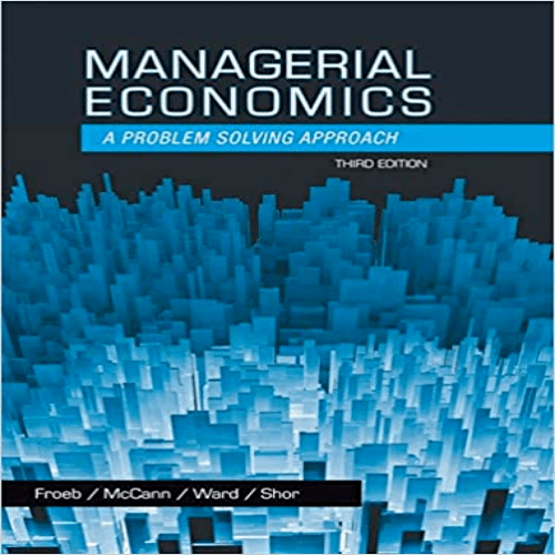 Solution Manual for Managerial Economics 3rd Edition Froeb McCann Ward Shor 1133951481 9781133951483