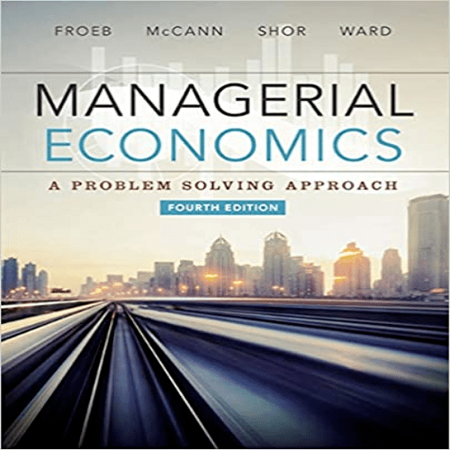 Solution Manual for Managerial Economics 4th Edition Froeb McCann Ward Shor 1305259335 9781305259331