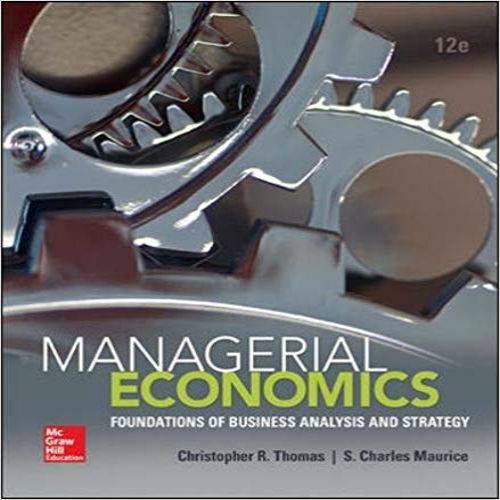 Solution Manual for Managerial Economics Foundations of Business Analysis and Strategy 12th Edition Thomas Maurice 0078021901 9780078021909