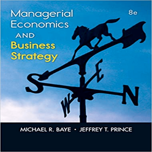 Solution Manual for Managerial Economics and Business Strategy 8th Edition Baye 0073523224 9780073523224