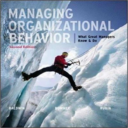 Solution Manual for Managing Organizational Behavior What Great Managers Know and Do 2nd Edition Baldwin Bommer Rubin 0073530409 9780073530406