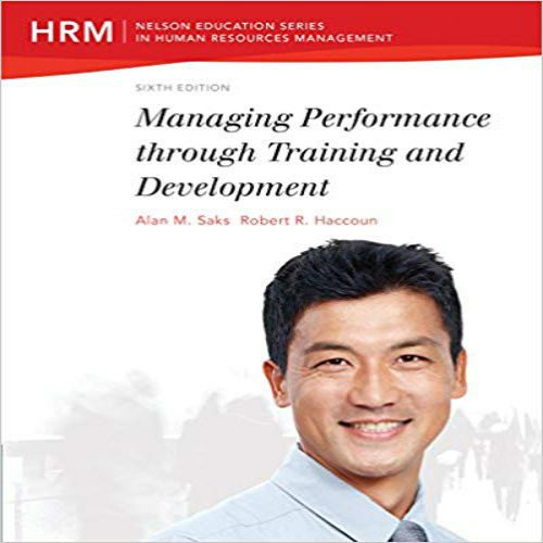 Solution Manual for Managing Performance through Training and Development 6th Edition Saks Haccoun 0176507337 9780176507336