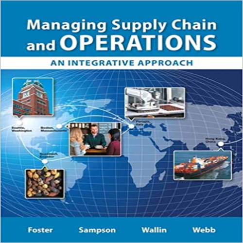 Solution Manual for Managing Supply Chain and Operations An Integrative Approach 1st Edition Foster Sampson Wallin Webb 0132832402 9780132832403