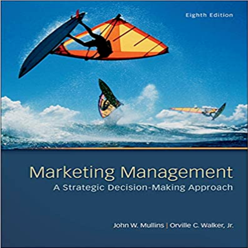 Solution Manual for Marketing Management A Strategic Decision Making Approach 8th Edition Mullins Walker 0078028795 9780078028793