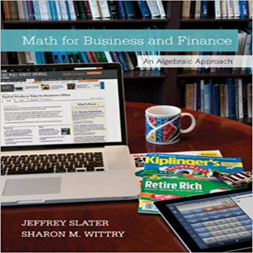 Solution Manual for Math for Business and Finance An Algebraic Approach 1st Edition Slater Wittry 0073377554 9780073377551