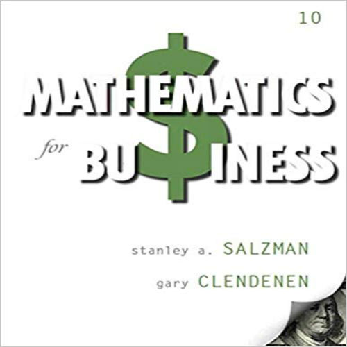 Solution Manual for Mathematics for Business 10th Edition Salzman Clendenen 0132898357 9780132898355