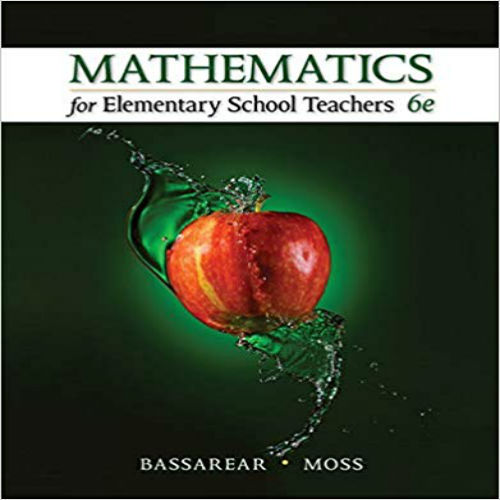 Solution Manual for Mathematics for Elementary School Teachers 6th Edition Bassarear Moss 1305071360 9781305071360