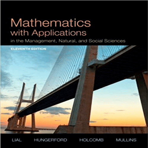 Solution Manual for Mathematics with Applications In the Management Natural and Social Sciences 11th Edition Lial Hungerford Holcomb Mullins 9780321931078
