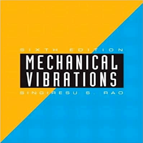 Solution Manual for Mechanical Vibrations 6th Edition Rao 013436130X 9780134361307