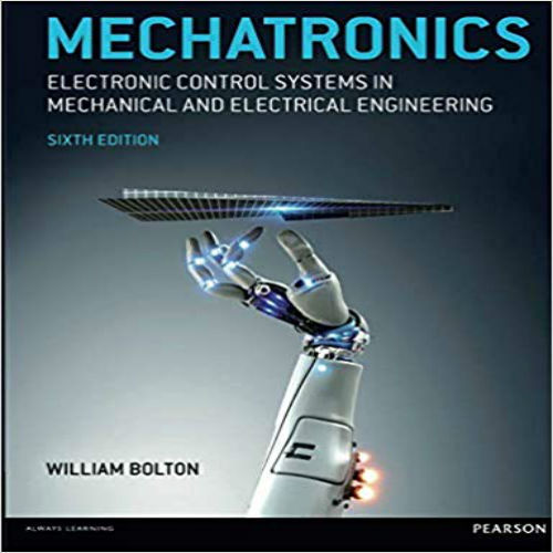 Solution Manual for Mechatronics Electronic Control Systems in Mechanical and Electrical Engineering 6th Edition Bolton 1292076682 9781292076683