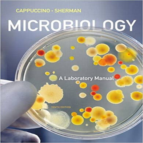 Solution Manual for Microbiology A Laboratory Manual 10th Edition Cappuccino Sherman 0321840224 9780321840226