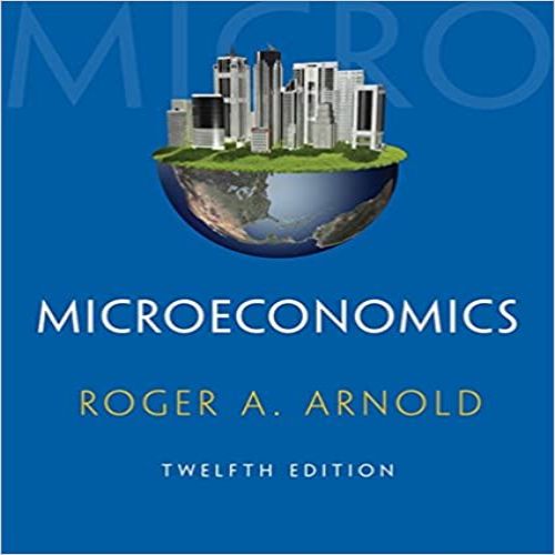 Solution Manual for Microeconomics 12th Edition Arnold 1285738357 9781285738352