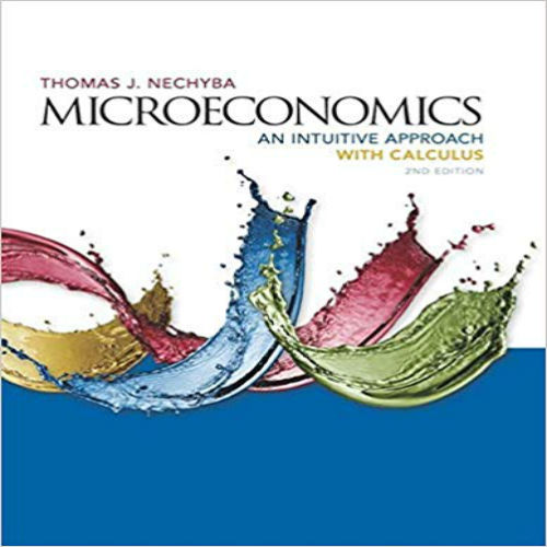 Solution Manual for Microeconomics An Intuitive Approach with Calculus 2nd Edition Thomas Nechyba 1305650468 9781305650466