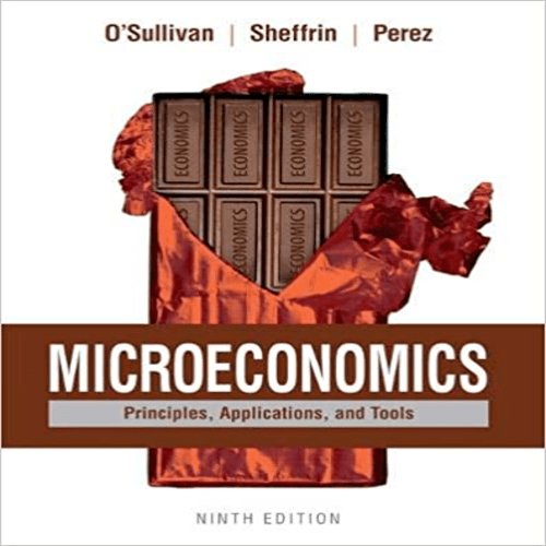 Solution Manual for Microeconomics Principles Applications and Tools 9th Edition OSullivan Sheffrin Perez 013407887X 9780134078878