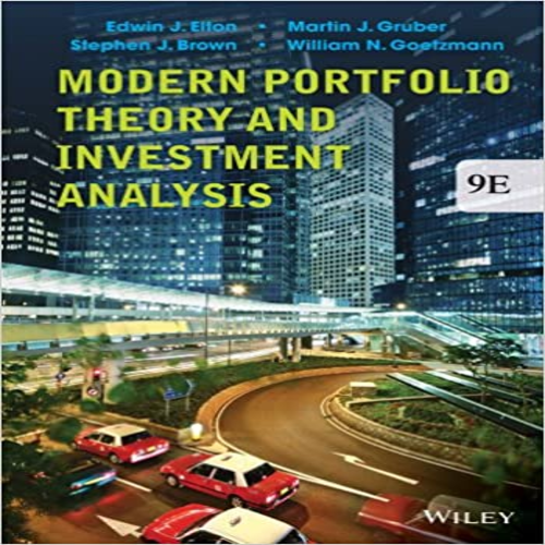 Solution Manual for Modern Portfolio Theory and Investment Analysis 9th Edition Elton Gruber Brown Goetzmann 1118469941 9781118469941