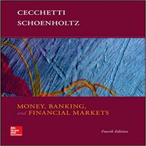 Solution Manual for Money Banking and Financial Markets 4th Edition Cecchetti Schoenholtz 007802174X 9780078021749