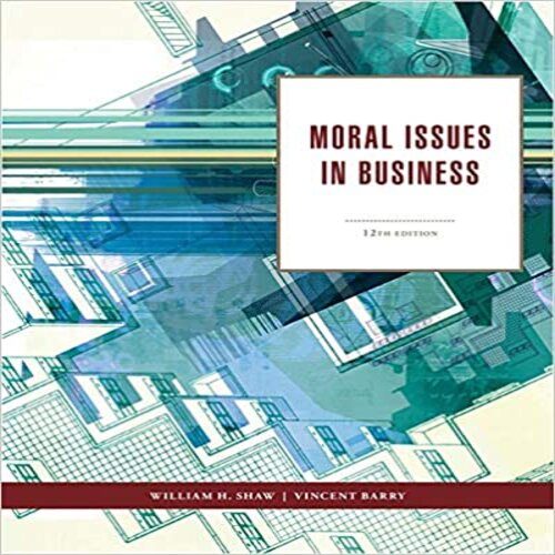 Solution Manual for Moral Issues in Business 12th Edition Shaw Barry 1111837422 9781111837426
