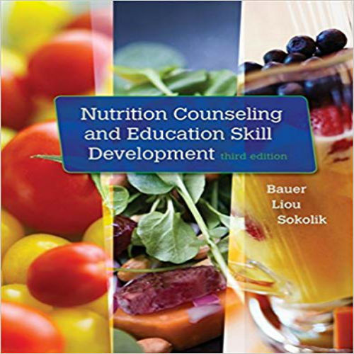Solution Manual for Nutrition Counseling and Education Skill Development 3rd Edition Bauer Liou Sokolik 1305252489 9781305252486