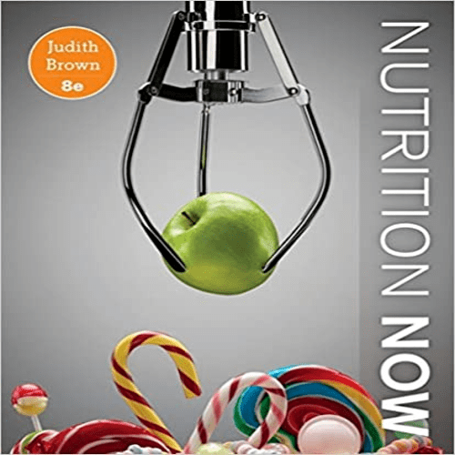 Solution Manual for Nutrition Now 8th Edition Brown 130565661X 9781305656611