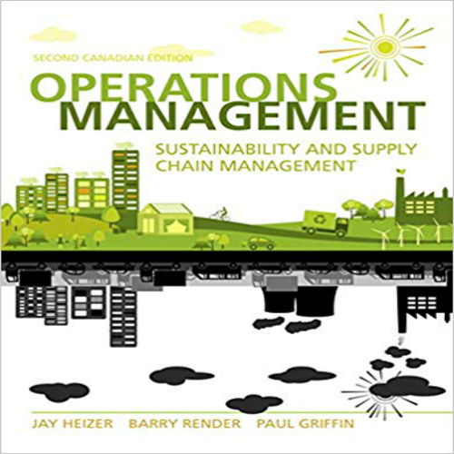 Solution Manual for Operations Management Sustainability and Supply Chain Management Canadian 2nd Edition Heizer Render Griffin 0133764346 9780133764345