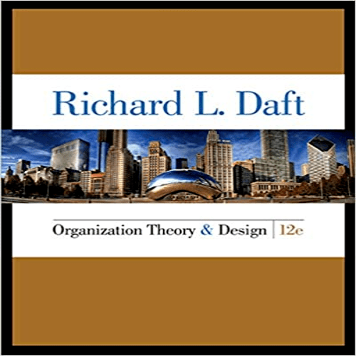 Solution Manual for Organization Theory and Design 12th Edition Daft 1285866347 9781285866345