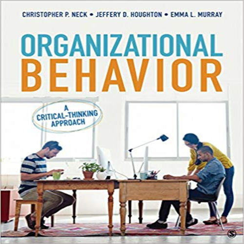 Solution Manual for Organizational Behavior A Critical Thinking Approach 1st Edition Neck Houghton Murray 1506314406 9781506314402