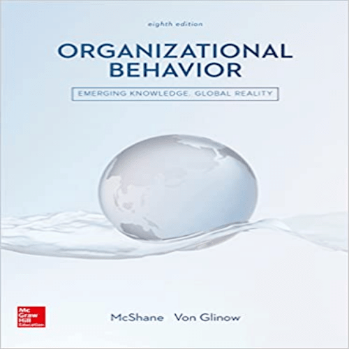  Solution Manual for Organizational Behavior Emerging Knowledge Global Reality 8th Edition McShane Glinow 1259562794 9781259562792
