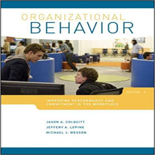  Solution Manual for Organizational Behavior Improving Performance and Commitment in the Workplace 3rd Edition Colquitt LePine Wesson 007802935X 9780078029356