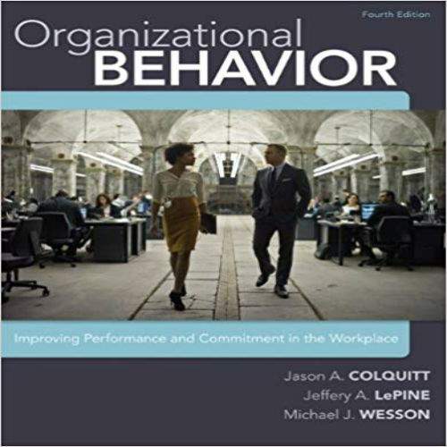 Solution Manual for Organizational Behavior Improving Performance and Commitment in the Workplace 4th Edition Colquitt LePine Wesson 0077635590 9780077635596