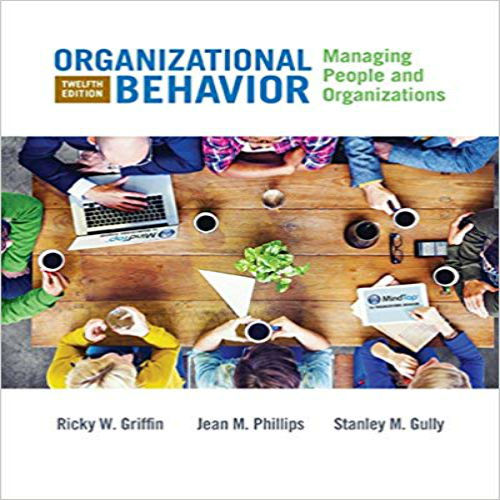 Solution Manual for Organizational Behavior Managing People and Organizations 12th Edition Griffin Phillips Gully 130550139X 9781305501393