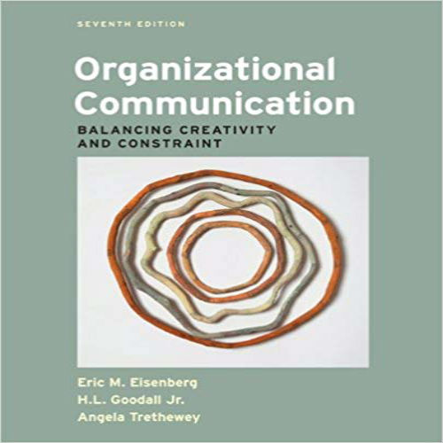 Solution Manual for Organizational Communication Balancing Creativity and Constraint 7th Edition Eisenberg Goodall Trethewey 1457601923 9781457601927