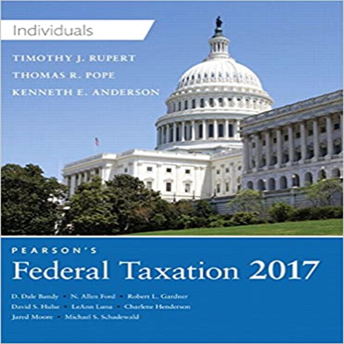 Solution Manual for Pearsons Federal Taxation 2017 Individuals 30th Edition Pope Rupert Anderson 0134420861 9780134420868