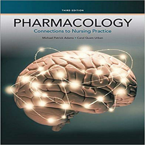 Solution Manual for Pharmacology Connections to Nursing Practice 3rd Edition Adams Urban 0133923614 9780133923612