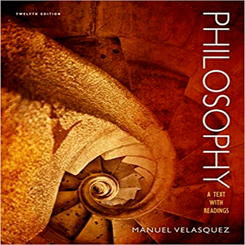 Solution Manual for Philosophy A Text with Readings 12th Edition Manuel Velasquez 1133612105 9781133612100