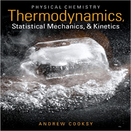  Solution Manual for Physical Chemistry Thermodynamics Statistical Mechanics and Kinetics 1st Edition Andrew Cooksy 0321814150 9780321814159