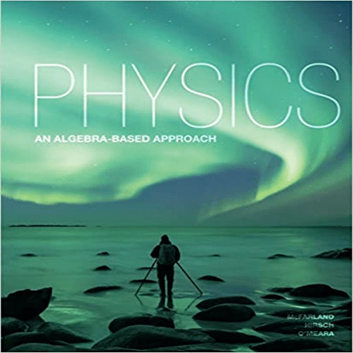  Solution Manual for Physics An Algebra Based Approach Canadian 1st Edition McFarland Hirsch OMeara 0176531866 9780176531867