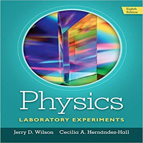 Solution Manual for Physics Laboratory Experiments 8th Edition Wilson Hernandez Hall 128573856X 9781285738567